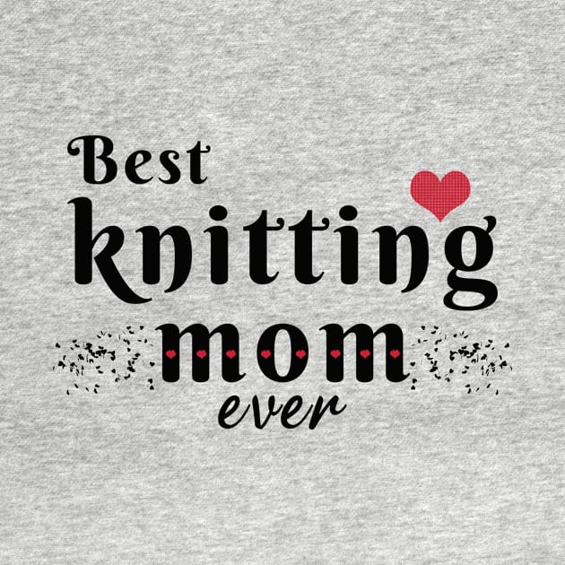 Best knitting mom ever by LOQMAN